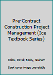 Paperback Pre-Contract Construction Project Management (Ice Textbook Series) Book