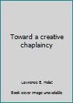 Hardcover Toward a creative chaplaincy Book