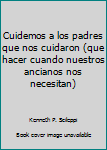 Paperback Cuidemos a los padres que nos cuidaron (que hacer cuando nuestros ancianos nos necesitan) [Spanish] Book