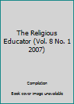 The Religious Educator (Vol. 8 No. 1 2007)