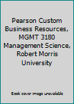 Paperback Pearson Custom Business Resources, MGMT 3180 Management Science, Robert Morris University Book