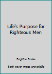 Paperback Life's Purpose for Righteous Men Book