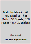 Paperback Math Notebook : All You Need Is That Math - 50 Sheets, 100 Pages - 8 X 10 Inches Book