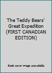 The Teddy Bears' Great Expedition (FIRST CANADIAN EDITION)