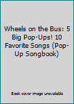 Hardcover Wheels on the Bus: 5 Big Pop-Ups! 10 Favorite Songs (Pop-Up Songbook) Book