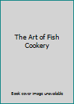 The Art of Fish Cookery