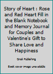 Paperback Story of Heart : Rose and Red Heart Fill in the Blank Notebook and Memory Journal for Couples and Valentine's Gift to Share Love and Happiness Book