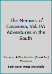 Hardcover The Memoirs of Casanova, Vol. IV: Adventures in the South Book