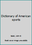 Unknown Binding Dictionary of American sports Book