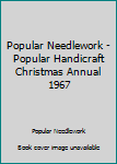 Paperback Popular Needlework - Popular Handicraft Christmas Annual 1967 Book