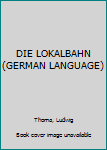 Hardcover DIE LOKALBAHN (GERMAN LANGUAGE) Book