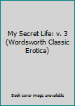 Paperback My Secret Life: v. 3 (Wordsworth Classic Erotica) Book