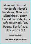 Minecraft Journal : Minecraft, Player's Notebook, Notebook, Sketchbook, Diary, Journal, for Kids, for a Gift, to School, (100 Pages, Blank Page, Unlined 6 X 9 )
