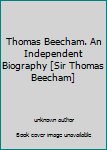 Unknown Binding Thomas Beecham. An Independent Biography [Sir Thomas Beecham] Book