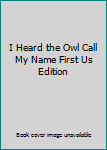 Hardcover I Heard the Owl Call My Name First Us Edition Book