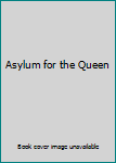 Hardcover Asylum for the Queen Book