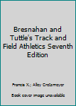 Unknown Binding Bresnahan and Tuttle's Track and Field Athletics Seventh Edition Book