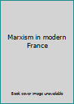 Paperback Marxism in modern France Book