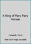 Paperback A Ring of Fiery Fiery Horses Book