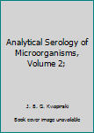 Hardcover Analytical Serology of Microorganisms, Volume 2; Book
