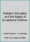 Hardcover Pediatric Education and the Needs of Exceptional Children Book