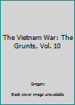 Hardcover The Vietnam War: The Grunts, Vol. 10 Book