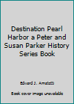 Paperback Destination Pearl Harbor a Peter and Susan Parker History Series Book
