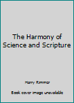 Paperback The Harmony of Science and Scripture Book