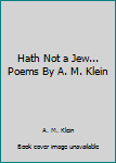 Hardcover Hath Not a Jew... Poems By A. M. Klein Book