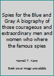 Hardcover Spies for the Blue and Gray A biography of those courageous and extraordinary men and women who where the famous spies Book