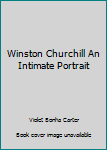 Hardcover Winston Churchill An Intimate Portrait Book