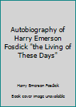 Unknown Binding Autobiography of Harry Emerson Fosdick "the Living of These Days" Book