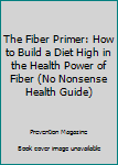 The Fiber Primer: How to Build a Diet High in the Health Power of Fiber