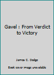 Paperback Gavel : From Verdict to Victory Book