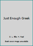 Paperback Just Enough Greek Book