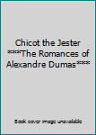 Chicot the Jester ***The Romances of Alexandre Dumas***