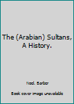 Unknown Binding The (Arabian) Sultans, A History. Book