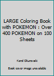 Paperback LARGE Coloring Book with POKEMON : Over 400 POKEMON on 100 Sheets Book