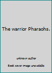 Unknown Binding The warrior Pharaohs. Book