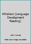 Paperback Whiskers (Language Development Reading) [Unknown] Book