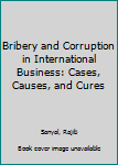 Paperback Bribery and Corruption in International Business: Cases, Causes, and Cures Book