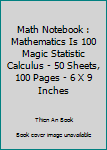 Math Notebook : Mathematics Is 100 Magic Statistic Calculus - 50 Sheets, 100 Pages - 6 X 9 Inches