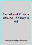 Hardcover Sacred and Profane Beauty: The Holy in Art Book