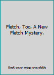 Fletch, Too, A New Fletch Mystery.