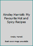 Hardcover Ainsley Harriott: My Favourite Hot and Spicy Recipes Book