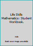 Unknown Binding Life Skills Mathematics: Student Workbook. Book