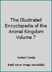 Hardcover The Illustrated Encyclopedia of the Animal Kingdom Volume 7 Book