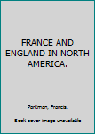 Hardcover FRANCE AND ENGLAND IN NORTH AMERICA. Book
