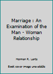 Hardcover Marriage : An Examination of the Man - Woman Relationship Book