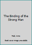 Paperback The Binding of the Strong Man Book